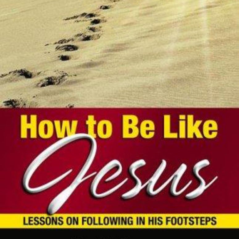 How to Be Like Jesus