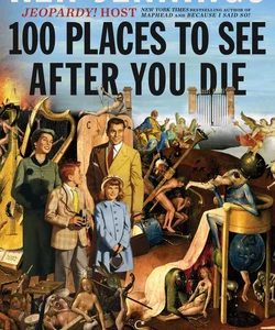 100 Places to See after You Die