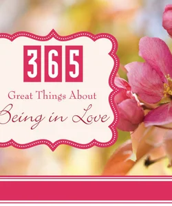 365 Great Things about Being in Love