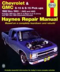 Chevrolet and GMC S-10 and S-15 Pick-Up 1982 Thru 1994 Including S-10 Blazer and S-15 Jimmy and Pldsmobile Bravada Haynes Repair Manual