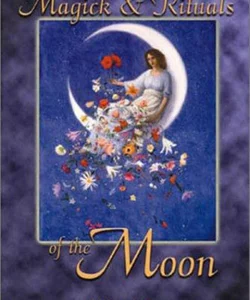 Magick and Rituals of the Moon