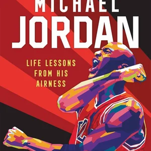 Michael Jordan: Life Lessons from His Airness