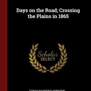 Days on the Road; Crossing the Plains In 1865