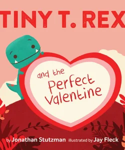 Tiny T. Rex and the Perfect Valentine