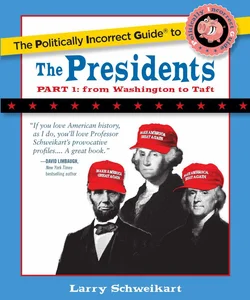 The Politically Incorrect Guide to the Presidents, Part 1