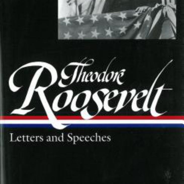 Theodore Roosevelt: Letters and Speeches (LOA #154)