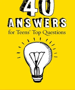 40 Answers for Teens' Top Questions