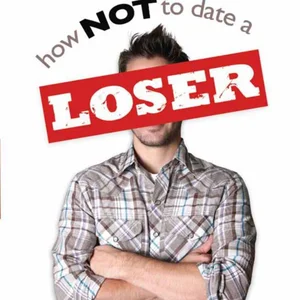 How Not to Date a Loser