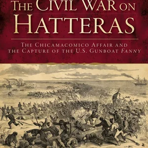 The Civil War on Hatteras: the Chicamacomico Affair and the Capture of the US Gunboat Fanny