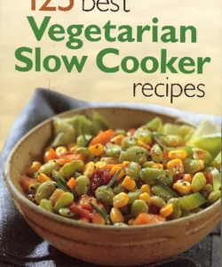 125 Best Vegetarian Slow Cooker Recipes