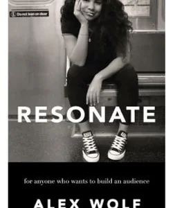 Resonate: for Anyone Who Wants to Build an Audience