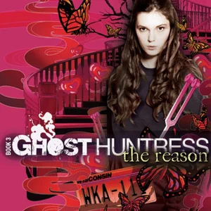 Ghost Huntress Book 3: the Reason