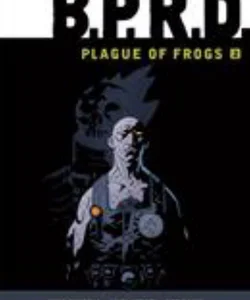 B. P. R. D. : Plague of Frogs Volume 2