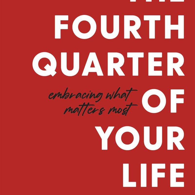 The Fourth Quarter of Your Life