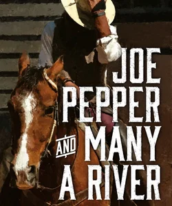 Joe Pepper and Many a River