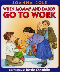When Mommy and Daddy Go to Work