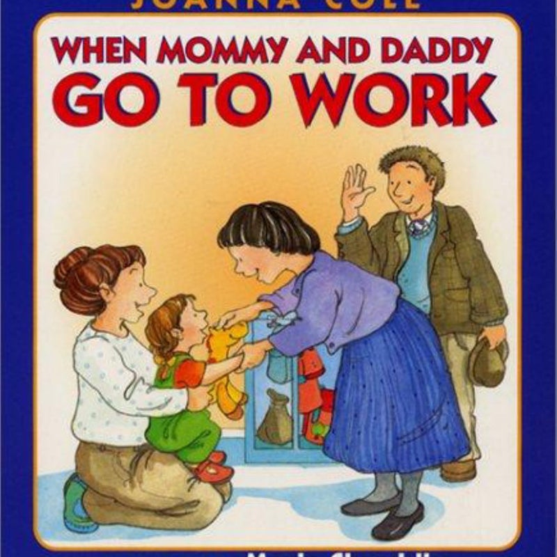 When Mommy and Daddy Go to Work