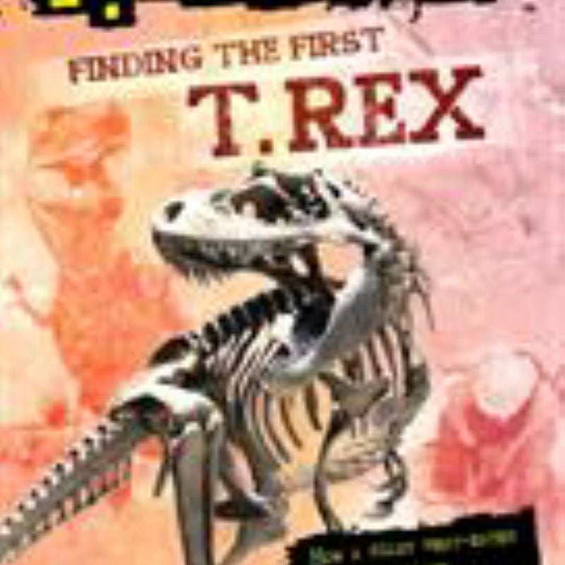 Finding the First T. Rex (Totally True Adventures)