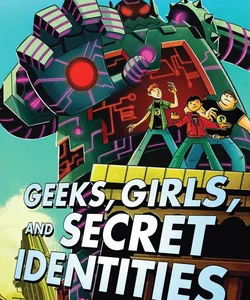 Geeks, Girls, and Secret Identities