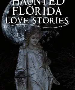 Haunted Florida Love Stories