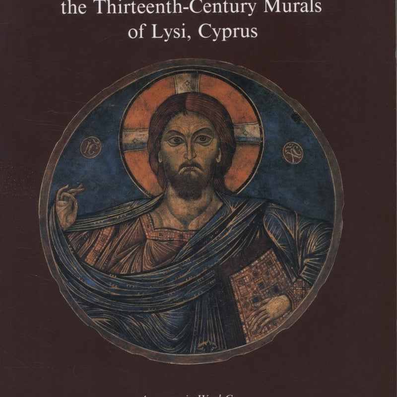 Byzantine Masterpiece Recovered, the Thirteenth-Century Murals of Lysi, Cyprus