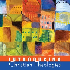 Introducing Christian Theologies, Volume Two
