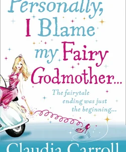 Personally, I Blame My Fairy Godmother