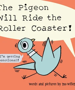 The Pigeon Will Ride the Roller Coaster!