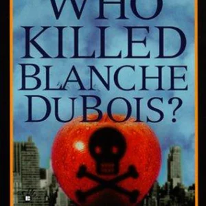 Who Killed Blanche Dubois?