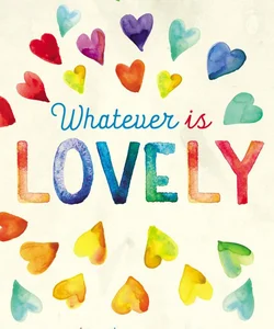 Whatever Is Lovely