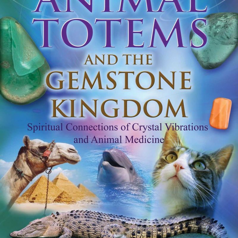 Animal Totems and the Gemstone Kingdom