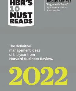 HBR's 10 Must Reads 2022: the Definitive Management Ideas of the Year from Harvard Business Review (with Bonus Article Begin with Trust by Frances X. Frei and Anne Morriss)