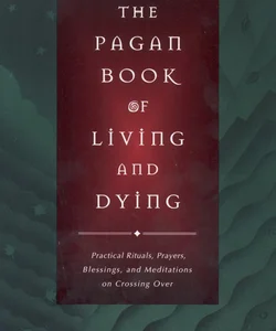 The Pagan Book of Living and Dying