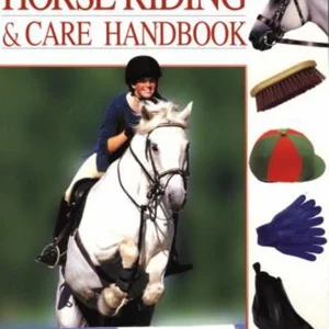 The Horse Riding and Care Handbook