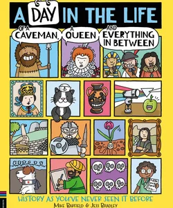 A Day in the Life of a Caveman, a Queen and Everything in Between