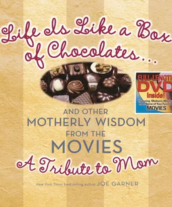 Life Is Like a Box of Chocolates ... and Other Motherly Wisdom from the Movies