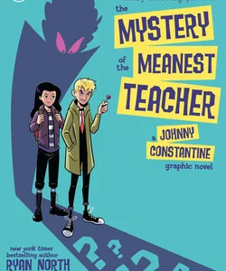 The Mystery of the Meanest Teacher: a Johnny Constantine Graphic Novel