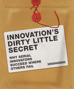 Innovation's Dirty Little Secret