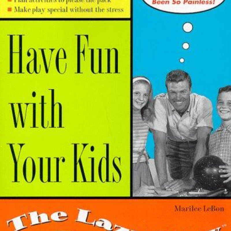 Have Fun with Your Kids the Lazy Way