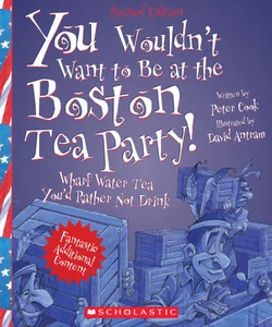 You Wouldn't Want to Be at the Boston Tea Party!