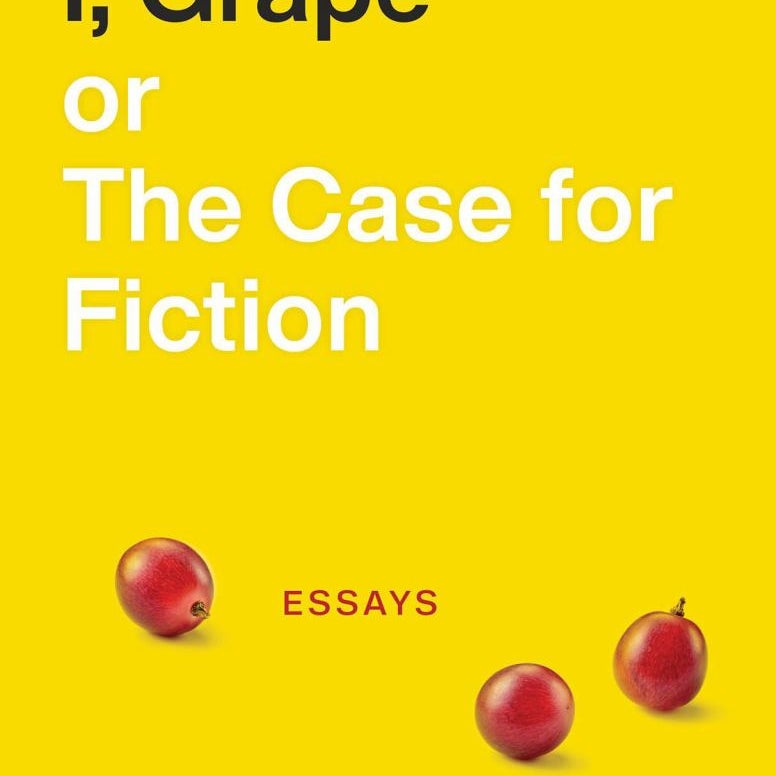 I, Grape; or the Case for Fiction