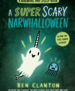 A Super Scary Narwhalloween (a Narwhal and Jelly Book #8)