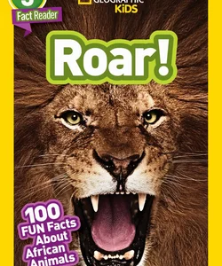 National Geographic Readers: Roar! 100 Facts about African Animals (L3)