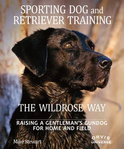 Sporting Dog and Retriever Training: the Wildrose Way