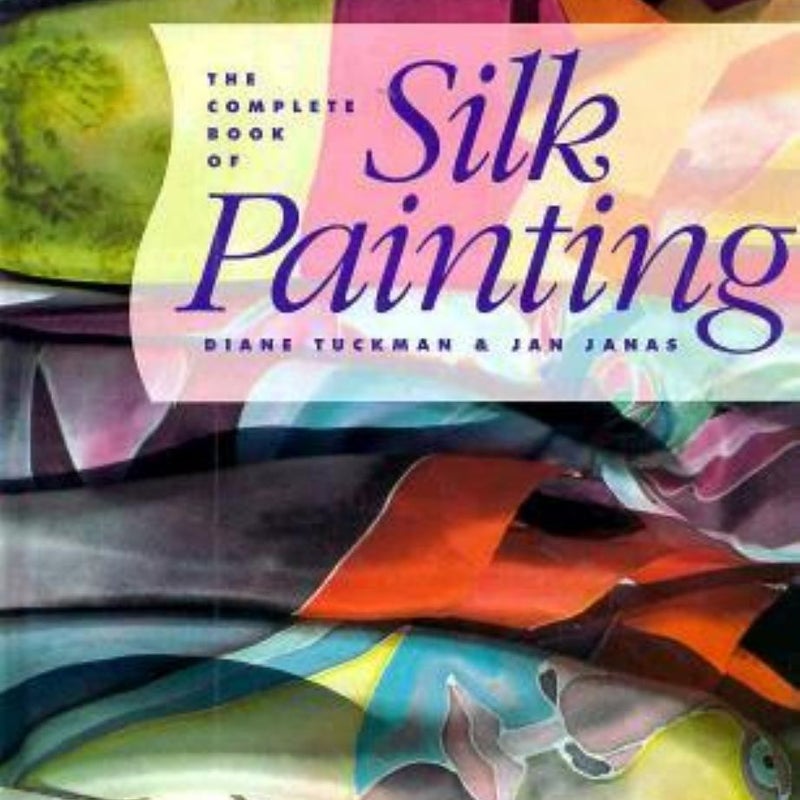 Complete Book of Silk Painting