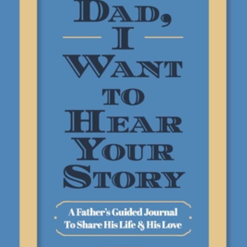 Dad, I Want to Hear Your Story