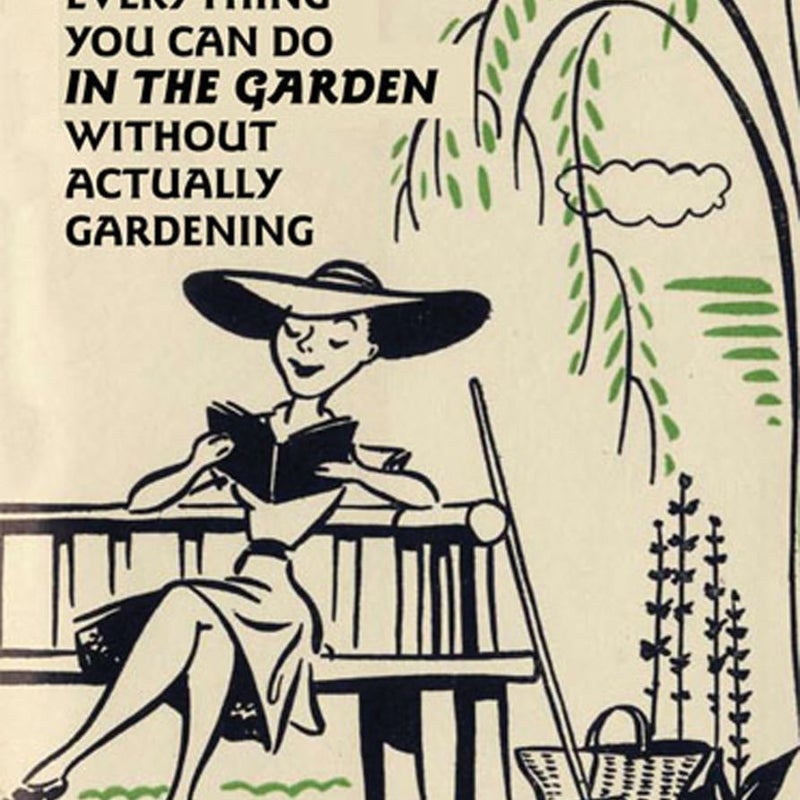 Everything You Can Do in the Garden Without Actually Gardening