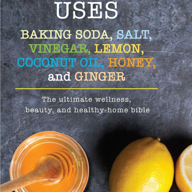 Essential Uses: Baking Soda, Salt, Vinegar, Lemon, Coconut Oil, Honey, and Ginger