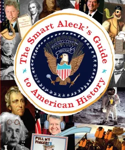 The Smart Aleck's Guide to American History