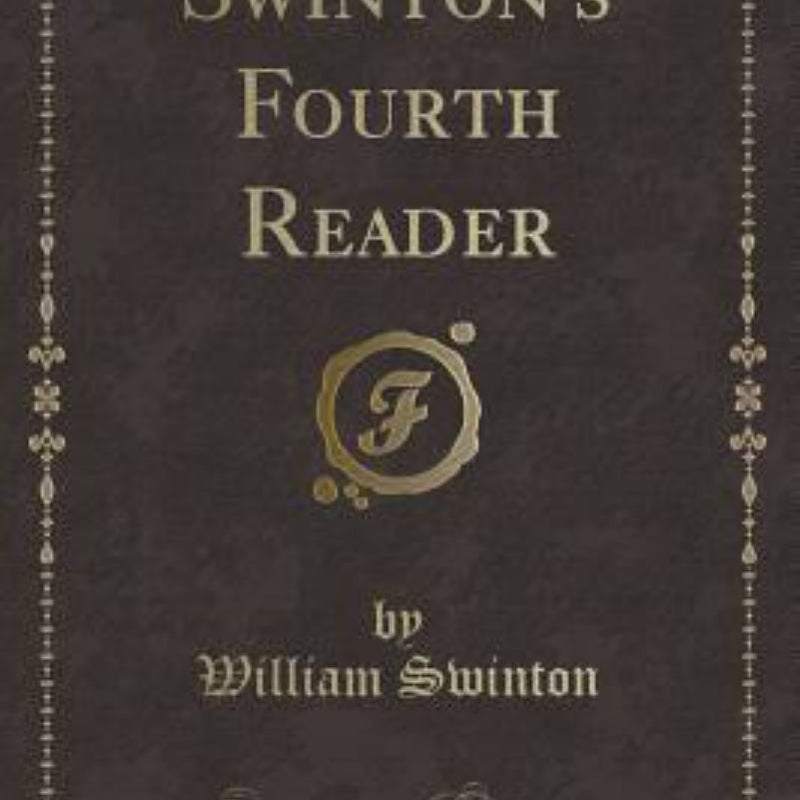 Swinton's Fourth Reader (Classic Reprint)